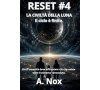 RESET #4: La Civiltà della Luna: Serie Volume 4 Thriller psicologico, fantascientifico e distopico tra civiltà perdute, coscienze aliene e segreti nascosti sotto la Luna
