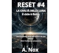 RESET #4: La Civiltà della Luna: Serie Volume 4 Thriller psicologico, fantascientifico e distopico tra civiltà perdute, coscienze aliene e segreti nascosti sotto la Luna