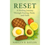Reset: A Healing Journey Through Fasting, Food, and Faith: A Real, Raw, and Healing Approach to Eating Well