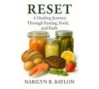 RESET: A Healing Journey Through Fasting, Food, and Faith: Volume One - The Beginning of the Reset Journey