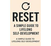 Reset: A Simple Guide to Lifelong Self-Development