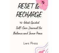 Reset and Recharge: A 12-Week Guided Self-Care Journal for Balance and Inner Peace