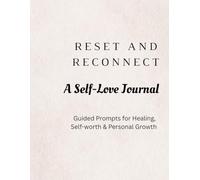 Reset and Reconnect: A Self-Love Journal: Guided prompts for healing, self worth & personal growth