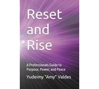 Reset and Rise: A Professionals Guide to Purpose, Power, and Peace