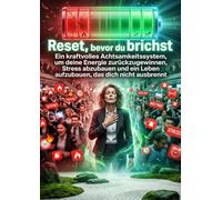 Reset, bevor du brichst: Ein kraftvolles Achtsamkeitssystem, um deine Energie zurückzugewinnen, Stress abzubauen und ein Leben aufzubauen, das dich nicht ausbrennt