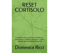 RESET CORTISOLO: Il metodo pratico, semplice e concreto per : Riequilibrare il cortisolo, Sciogliere il grasso viscerale, Ritrovare energia e serenità (Una dieta per ogni disturbo)