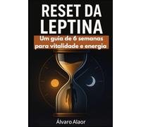 Reset da Leptina: Um guia de 6 semanas para vitalidade e energia.