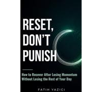 Reset, Don't Punish: How to Recover After Losing Momentum Without Losing the Rest of Your Day (Calm Attention Series)