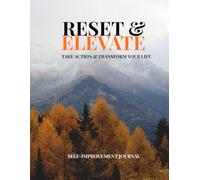 Reset & Elevate: A Guided Self-Improvement Journal for Clarity, Discipline and Personal Transformation.