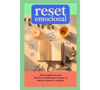 "Reset Emocional": Una guía práctica para sanar, liberar y reconectar contigo mismo/a
