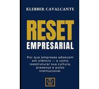 Reset Empresarial: Por que empresas adoecem em silêncio - e como reestruturar sua cultura, presença e pulso institucional.
