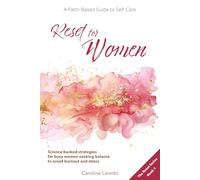 Reset for Women: A Faith-Based Guide to Sustainable Self Care for Busy Women; Practical, Science-Backed Strategies for Moms and Professionals Seeking ... Avoid Burnout and Stress (The Reset Series)
