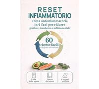 Reset Infiammatorio: Dieta antinfiammatoria in 4 fasi per ridurre gonfiore, stanchezza e nebbia mentale