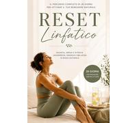 RESET LINFATICO: Programma completo di 28 giorni per drenare, ridurre gonfiore e ritrovare energia e leggerezza naturale