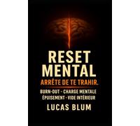 RESET MENTAL - Arrête de te trahir.: 20 Exercices pour sortir du Burn-out, alléger la charge mentale et retrouver l'énergie et la fidélité intérieure (Inspiré de Jung et du stoïcisme).