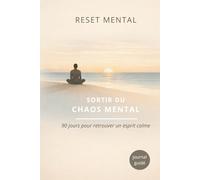 RESET MENTAL : Sortir du chaos mental - Journal guidé - 90 jours pour retrouver un esprit calme - pour réduire le stress calmer l'anxiété et retrouver la sérénité