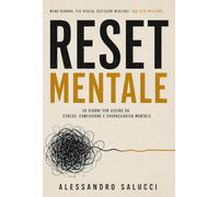 Reset mentale. 30 giorni per uscire da stress, confusione e sovraccarico mentale