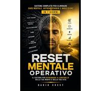 Reset Mentale Operativo: Sistema completo per eliminare caos mentale, autosabotaggio e indecisione in 7 giorni