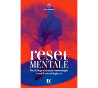RESET MENTALE: Tecniche pratiche per vivere meglio in soli 5 minuti al giorno