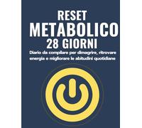 Reset Metabolico 28 Giorni: Diario da compilare per dimagrire, ritrovare energia e migliorare le abitudini quotidiane