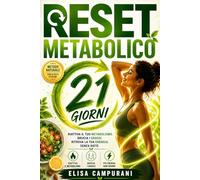 Reset Metabolico: Il Protocollo in 21 Giorni per Sbloccare il Metabolismo Fermo, Ritrovare Energia e Dimagrire Senza Privazioni