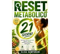 Reset Metabolico: Il Protocollo in 21 Giorni per Sbloccare il Metabolismo Fermo, Ritrovare Energia e Dimagrire Senza Privazioni