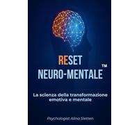 Reset Neuro-Mentale™: La scienza della trasformazione emotiva e mentale