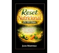 Reset Nutricional 21/30 Días: Programa Práctico para Reiniciar tu Alimentación, Activar el Metabolismo y Recuperar Energía