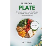 Reset on a Plate: 10-Minute Protein-and-Plant Meals for Steady Energy, Sleep, and Metabolic Health (Health Shift Guides)