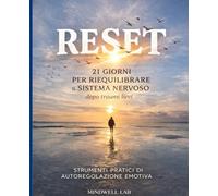 Reset: Percorso in 21 giorni per riequilibrare il sistema nervoso dopo traumi lievi.Strumenti pratici di autoregolazione emotiva