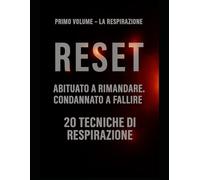 RESET - Primo Volume: La Respirazione: Scopri come il respiro può liberarti dalla procrastinazione e trasformare la tua vita