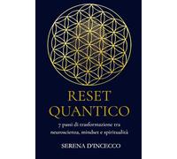 RESET QUANTICO: 7 passi di trasformazione tra neuroscienze, mindset e spiritualità