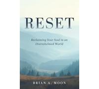 RESET: Reclaiming Your Soul in an Overwhelmed World