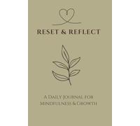 Reset & Reflect: A Daily Journal for Mindfulness & Growth: 30 Day Guided Self-Care Tracker with Gratitude Prompts, Mood & Energy Monitor, and Daily Priorities for Mental Clarity and Focus