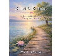 RESET & REFOCUS: 90 Days to Reclaim Your Clarity and Direction
