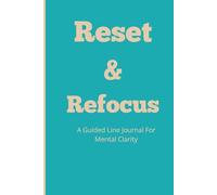 Reset & Refocus: A Daily Journal For Mental Clarity