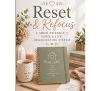 Reset & Refocus: ADHD-Friendly Home & Life Organization System