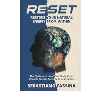 Reset: restore your natural energy from within. The system to heal your body from chronic stress, anxiety and depression