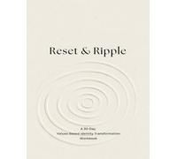 Reset & Ripple: A 30-Day Values-Based Identity Transformation Workbook