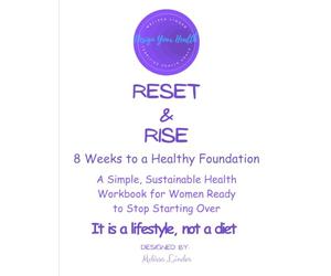 Reset & Rise: 8 Weeks to a Healthy Foundation: Create A Simple, Sustainable Health Workbook for Women Ready to Stop Starting Overa Healthy Foundation in 8 Weeks