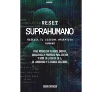 Reset SUPRAHUMANO: Resetea tu Sistema Operativo Humano: Cómo actualizar tu mente, energía, consciencia y propósito para liderar tu vida en la era de la IA, la longevidad y el cambio acelerado.