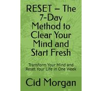 RESET - The 7-Day Method to Clear Your Mind and Start Fresh: Transform Your Mind and Reset Your Life in One Week