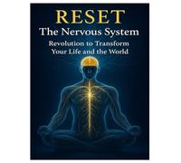 Reset The Nervous System Revolution to Transform Your Life & The World: by Stillness Global Publishing