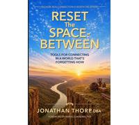 Reset the Space-Between: Tools for Connecting in a World That's Forgetting How