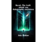 Reset: The Truth About Our Holographic Existence. (ebook)