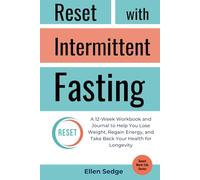 Reset with Intermittent Fasting: A 12-Week Workbook and Journal for Weight Loss, to Regain Energy, and Take Back Your Health for Longevity (Smart Work-Life Series)