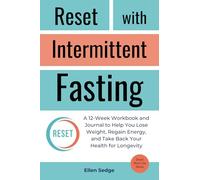 Reset with Intermittent Fasting: A 12-Week Workbook and Journal for Weight Loss, to Regain Energy, and Take Back Your Health for Longevity (Smart Work-Life Series)