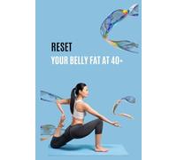 Reset Your Belly Fat at 40+: Reset your belly fat for those over 40 and get real results in 14 days! No dieting, no gym, easy and fast results, perfect for busy people