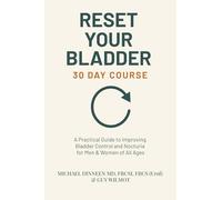 Reset Your Bladder 30 Day Course - A Practical Guide to Improving Bladder Control and Nocturia for Men & Women of All Ages: Daily exercises, diet tips ... your bladder and reduce night-time urination