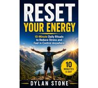RESET YOUR ENERGY: 10-Minute Daily Rituals to Reduce Stress and Feel in Control Anywhere
